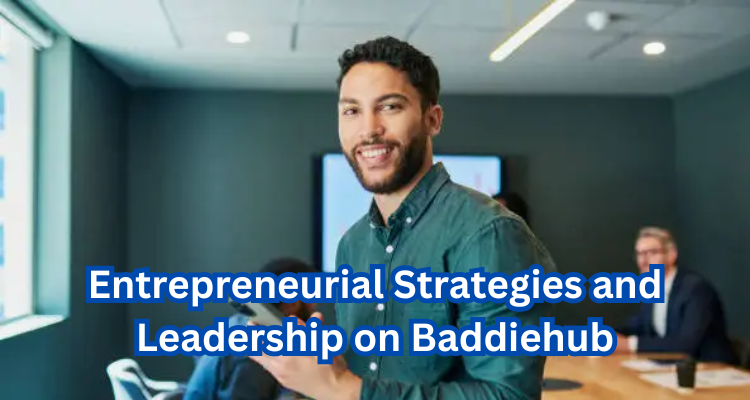 Entrepreneurial Strategies and Leadership on Baddiehub​